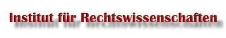 Institut f�r Rechtswissenschaften